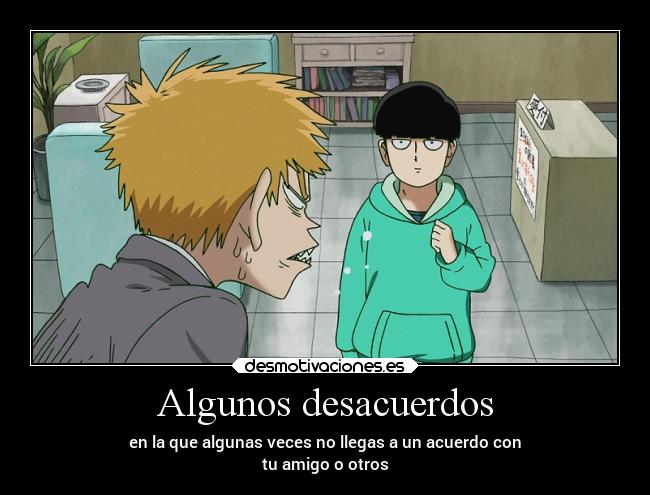 Algunos desacuerdos - en la que algunas veces no llegas a un acuerdo con
tu amigo o otros