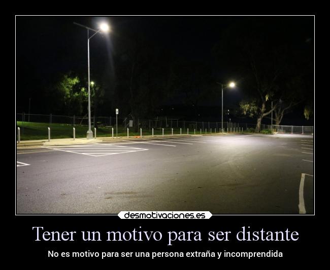 Tener un motivo para ser distante -