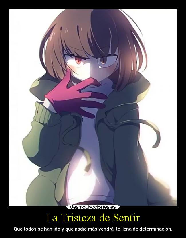 La Tristeza de Sentir - Que todos se han ido y que nadie más vendrá, te llena de determinación.