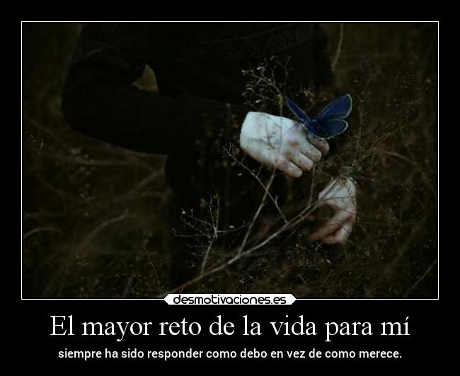 El mayor reto de la vida para mí -