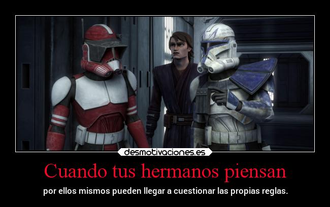 Cuando tus hermanos piensan - por ellos mismos pueden llegar a cuestionar las propias reglas.