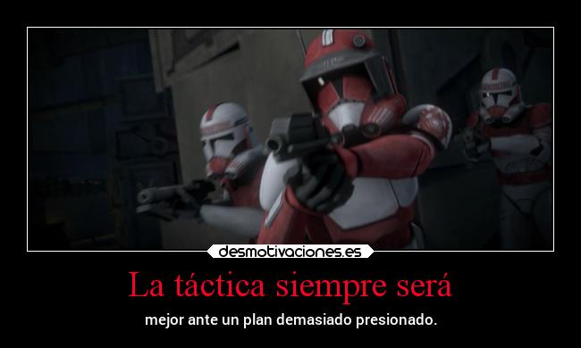 La táctica siempre será - mejor ante un plan demasiado presionado.