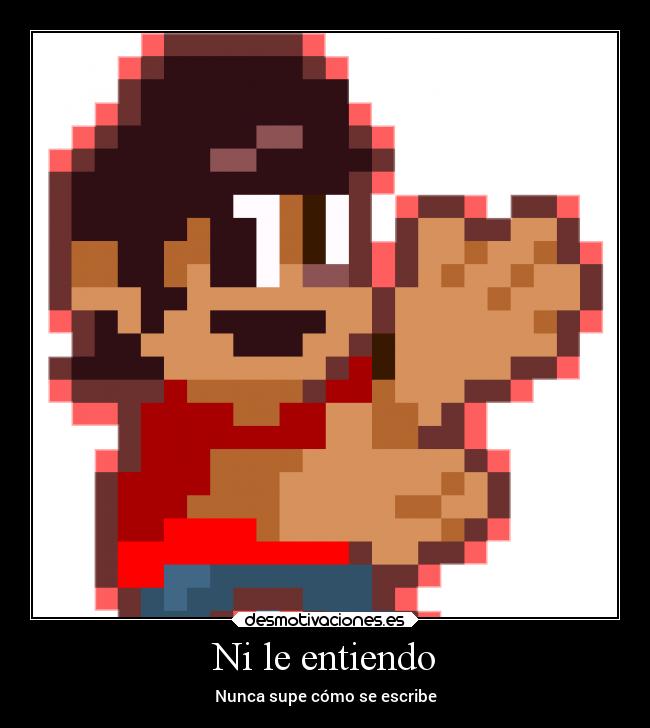 Ni le entiendo - Nunca supe cómo se escribe