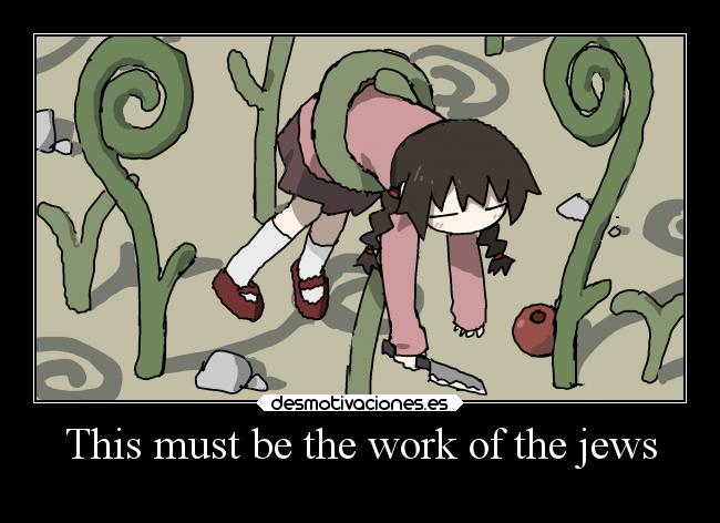 This must be the work of the jews -