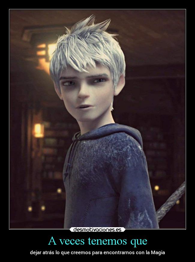 A veces tenemos que - dejar atrás lo que creemos para encontrarnos con la Magia