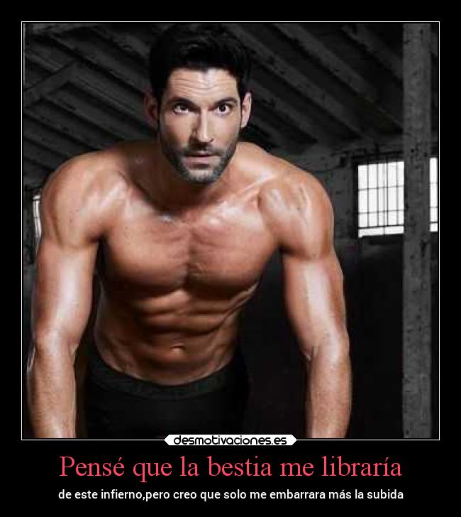 Pensé que la bestia me libraría - de este infierno,pero creo que solo me embarrara más la subida