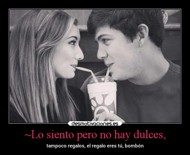 ~Lo siento pero no hay dulces, -