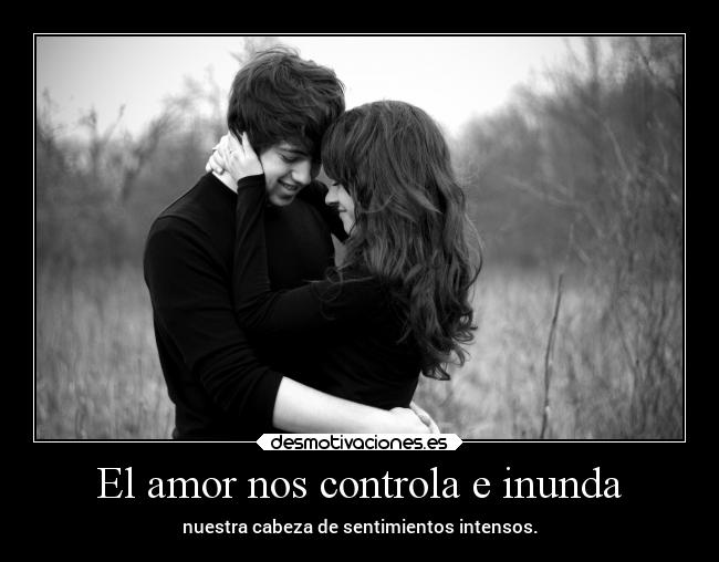 El amor nos controla e inunda -