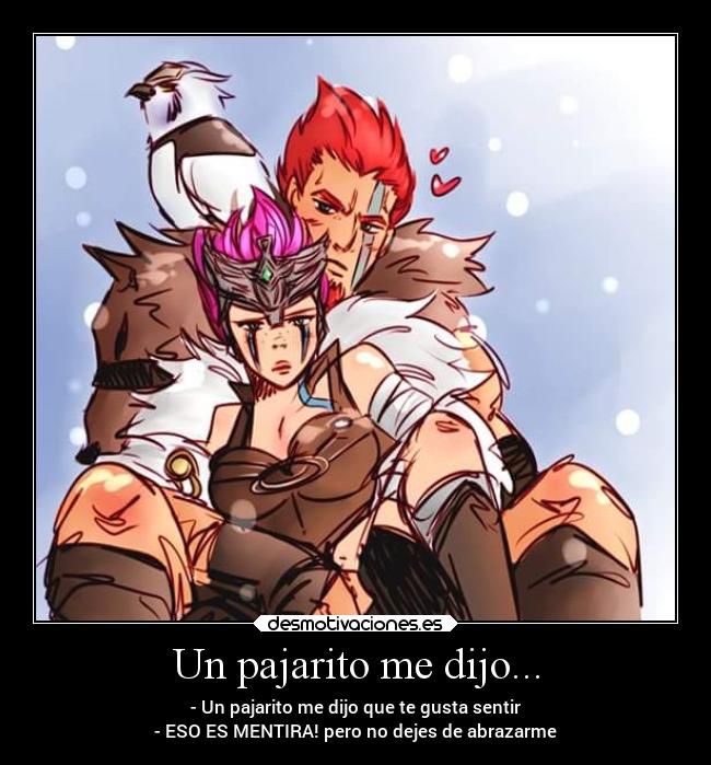 Un pajarito me dijo... - - Un pajarito me dijo que te gusta sentir
- ESO ES MENTIRA! pero no dejes de abrazarme