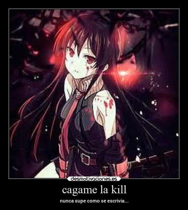 cagame la kill - nunca supe como se escrivia...