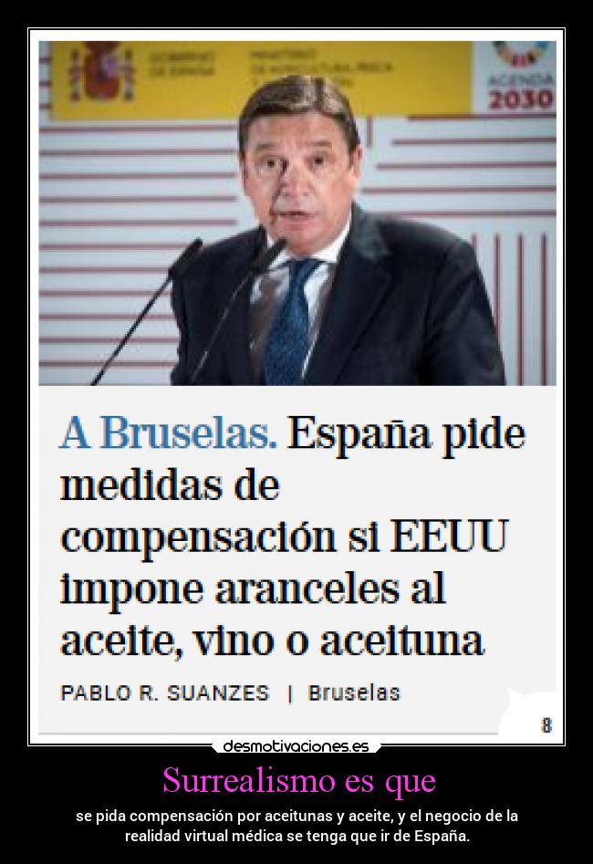 Surrealismo es que - se pida compensación por aceitunas y aceite, y el negocio de la
realidad virtual médica se tenga que ir de España.