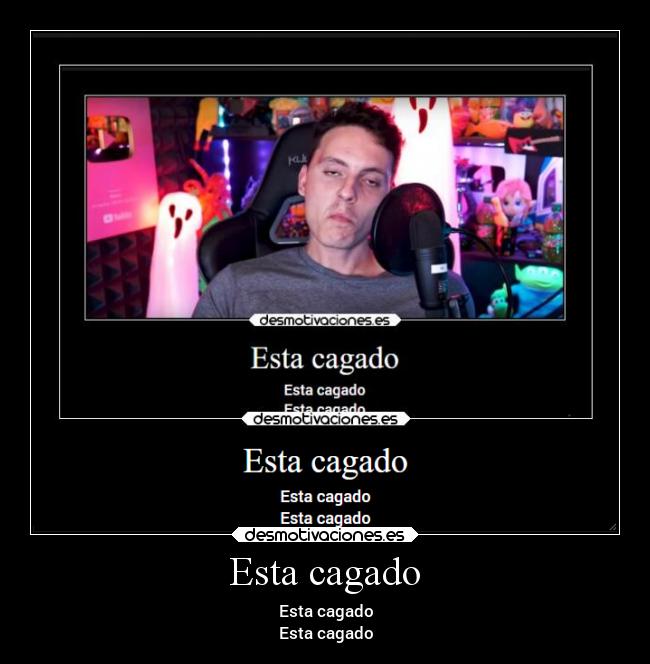 Esta cagado - 