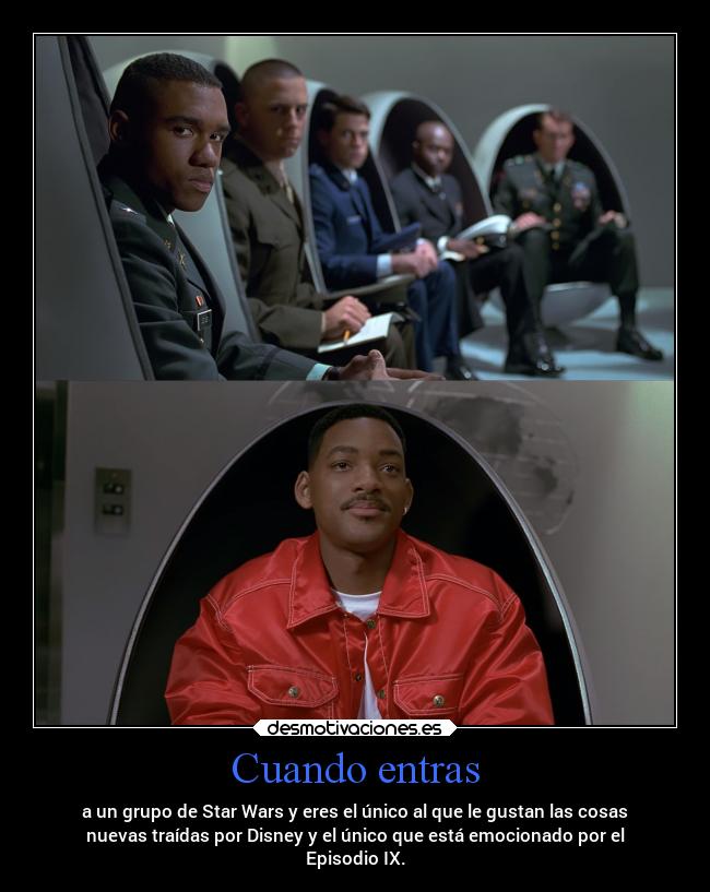 Cuando entras - a un grupo de Star Wars y eres el único al que le gustan las cosas
nuevas traídas por Disney y el único que está emocionado por el
Episodio IX.