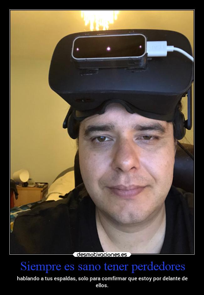 Siempre es sano tener perdedores - hablando a tus espaldas, solo para comfirmar que estoy por delante de
ellos.