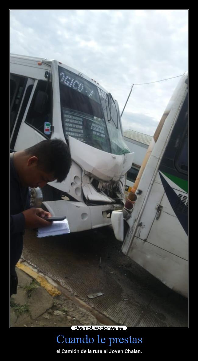 Cuando le prestas - el Camión de la ruta al Joven Chalan.