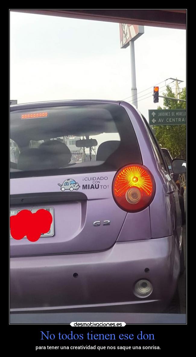 No todos tienen ese don - para tener una creatividad que nos saque una sonrisa.