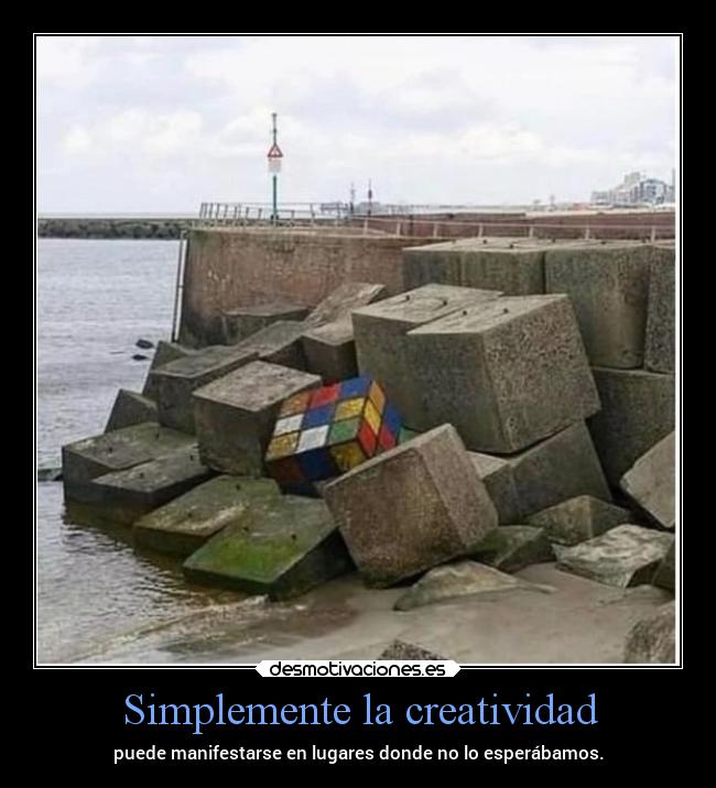 Simplemente la creatividad - puede manifestarse en lugares donde no lo esperábamos.