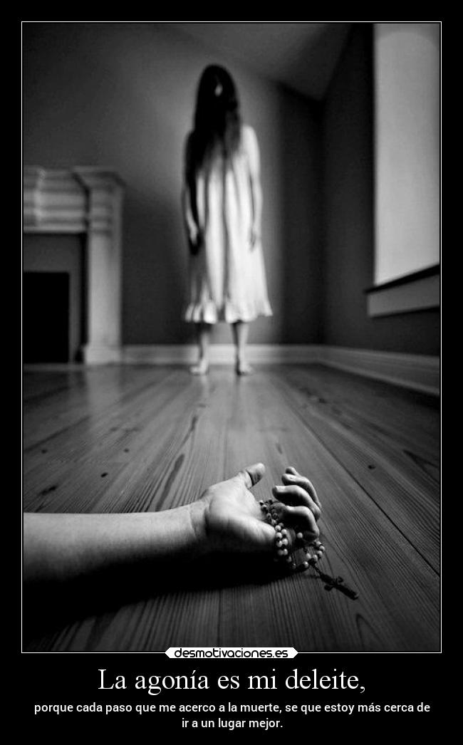 La agonía es mi deleite, - 