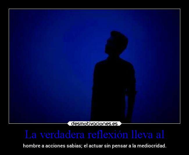 La verdadera reflexión lleva al - 