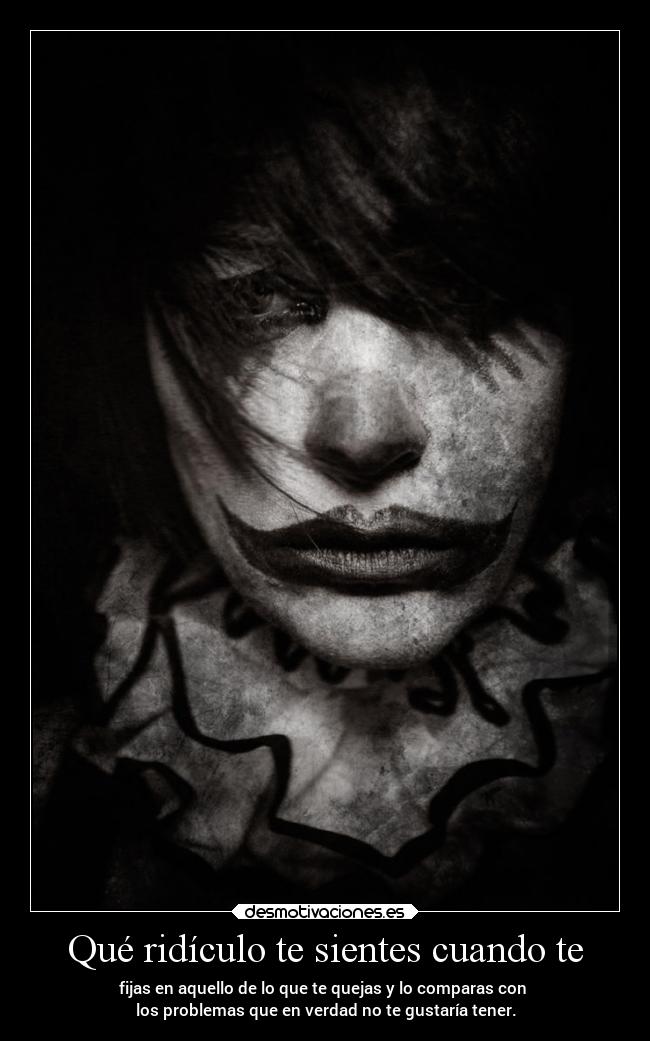 Qué ridículo te sientes cuando te - 