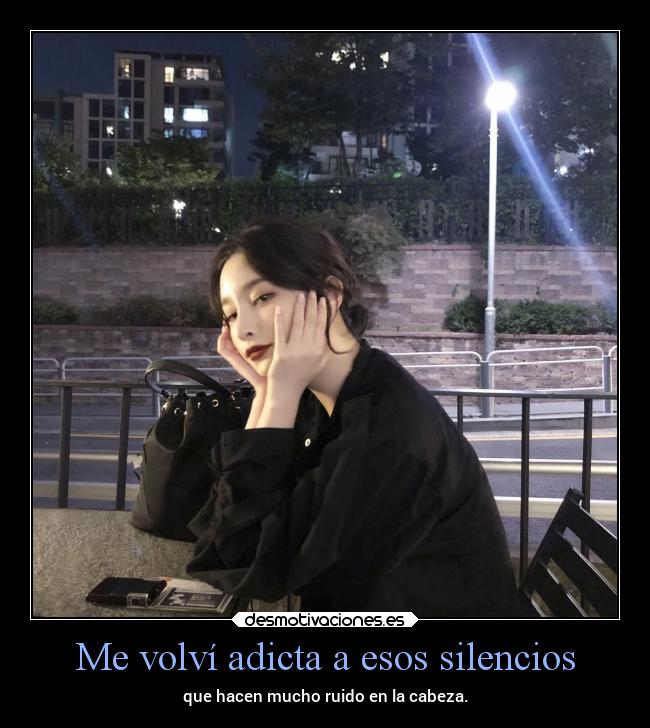 Me volví adicta a esos silencios - 
