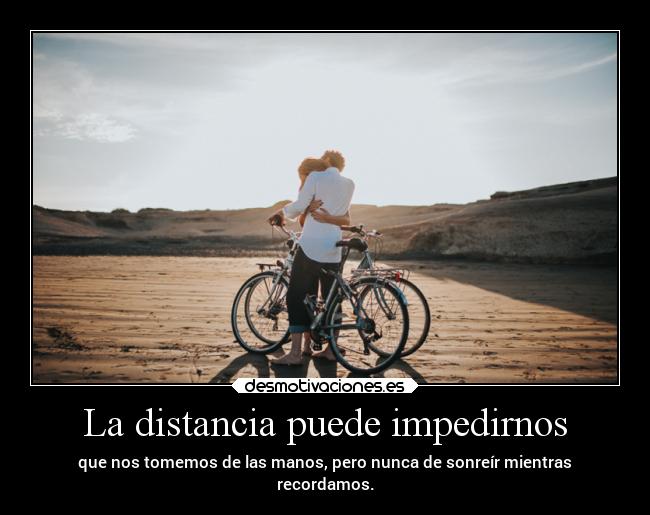 La distancia puede impedirnos - 