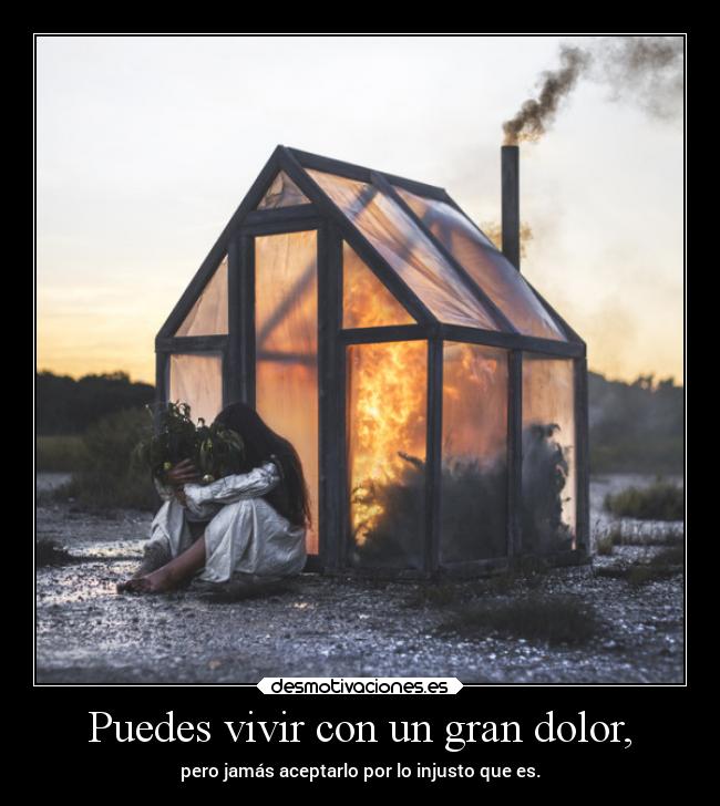 Puedes vivir con un gran dolor, - 