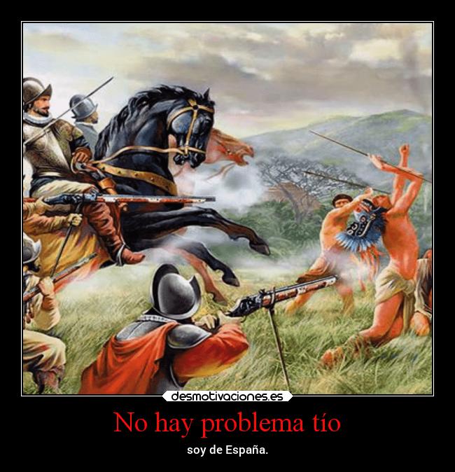 No hay problema tío - soy de España.