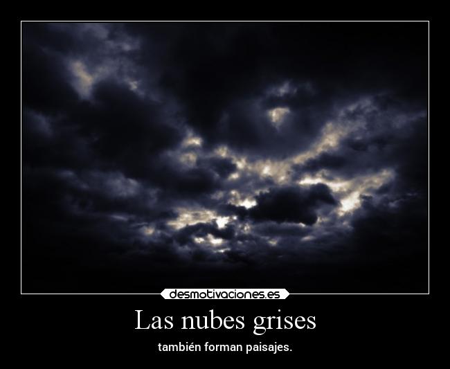 Las nubes grises - también forman paisajes.