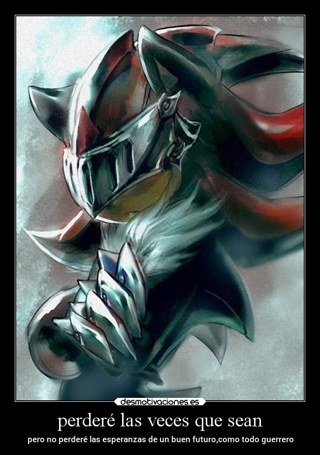 perderé las veces que sean - pero no perderé las esperanzas de un buen futuro,como todo guerrero