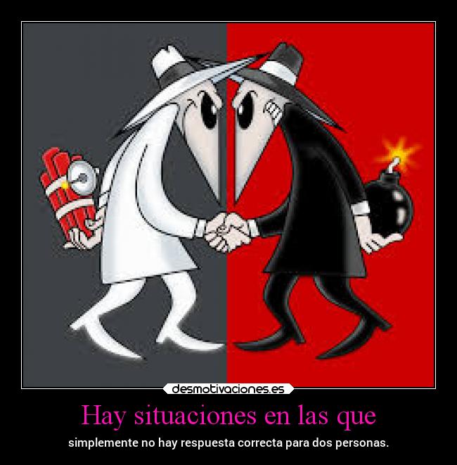 Hay situaciones en las que - simplemente no hay respuesta correcta para dos personas.