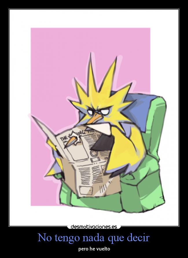 No tengo nada que decir - pero he vuelto