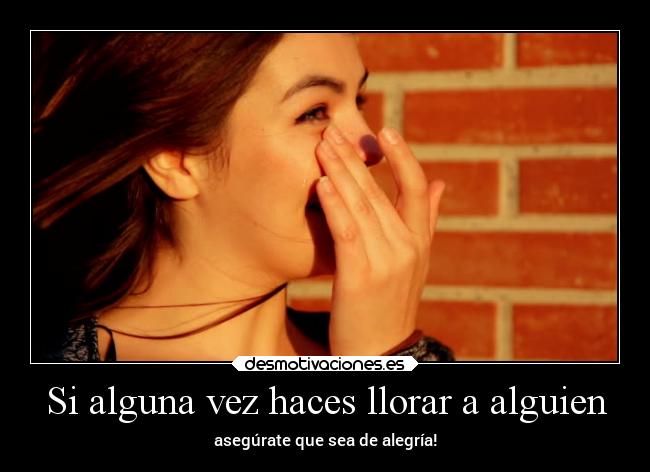 Si alguna vez haces llorar a alguien - 