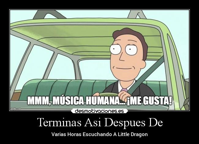 Terminas Asi Despues De - Varias Horas Escuchando A Little Dragon
