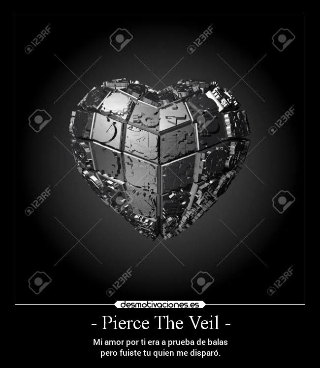 - Pierce The Veil - - Mi amor por ti era a prueba de balas
pero fuiste tu quien me disparó.