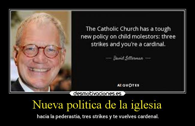 Nueva politica de la iglesia - hacia la pederastia, tres strikes y te vuelves cardenal.