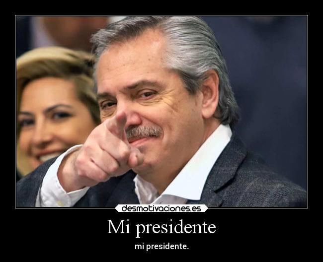 Mi presidente - mi presidente.