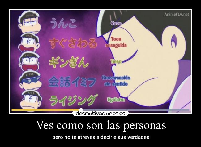 Ves como son las personas - pero no te atreves a decirle sus verdades