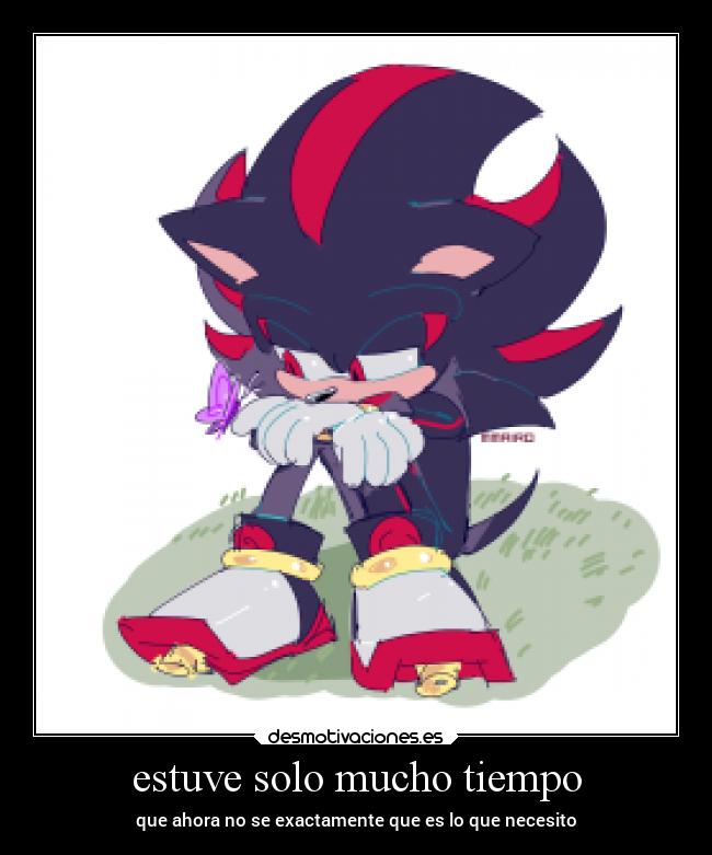 estuve solo mucho tiempo - que ahora no se exactamente que es lo que necesito