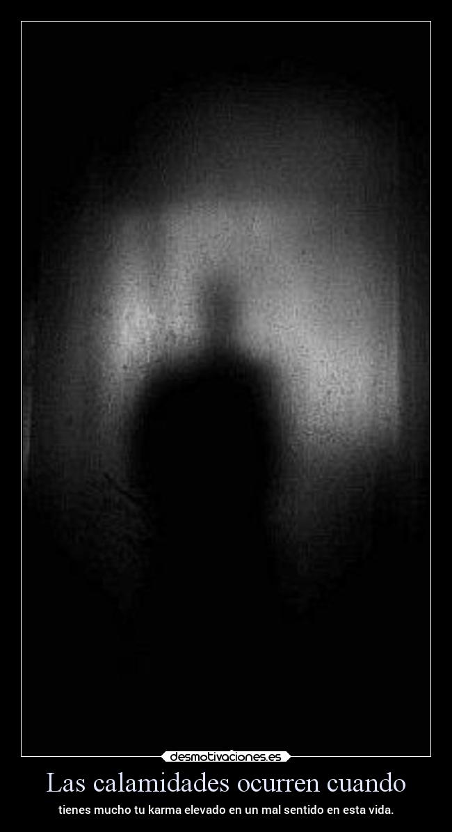 Las calamidades ocurren cuando - 