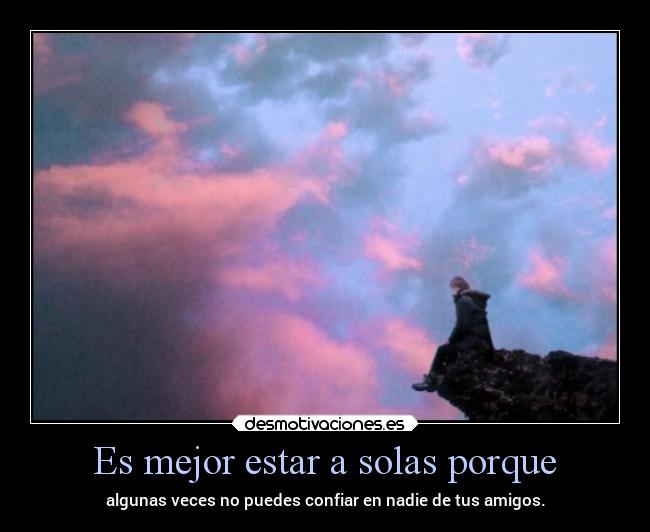 Es mejor estar a solas porque - 