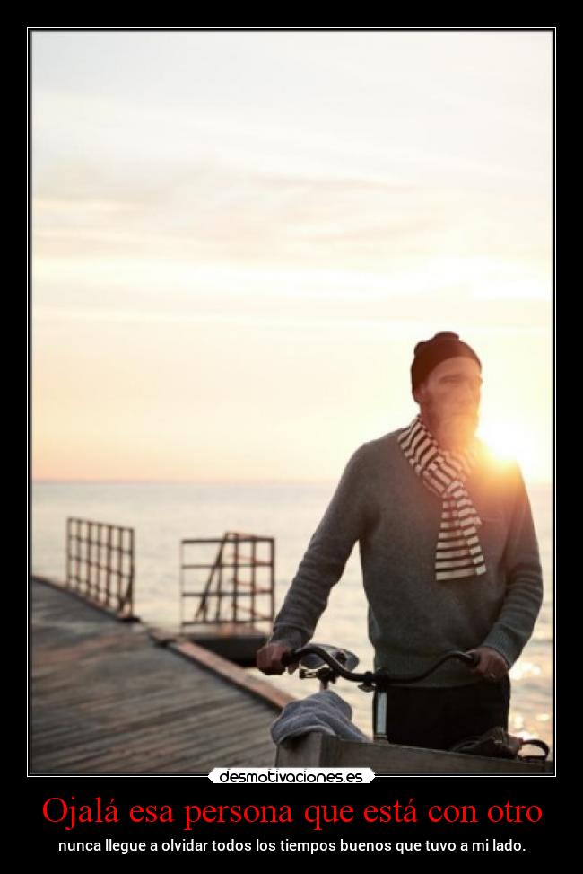 Ojalá esa persona que está con otro -