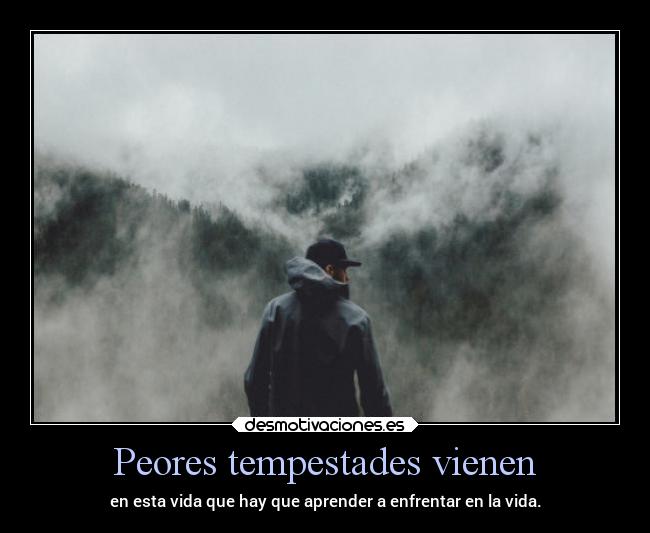 Peores tempestades vienen -