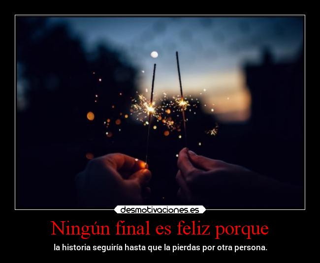 Ningún final es feliz porque - 