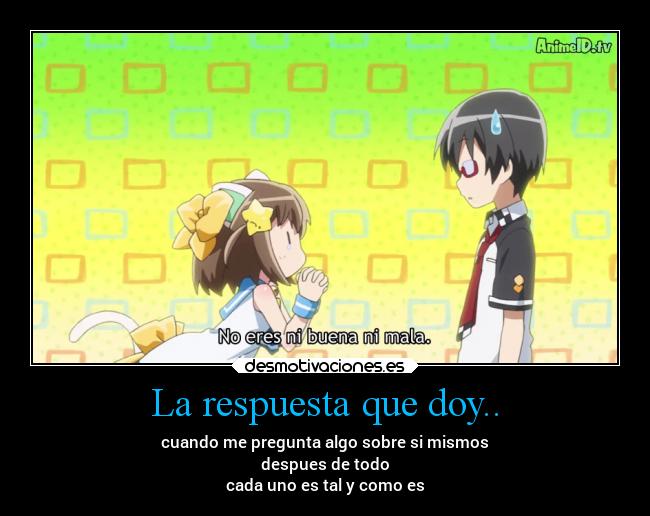 La respuesta que doy.. -