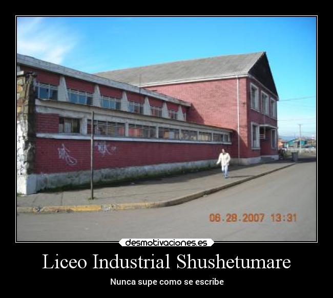 Liceo Industrial Shushetumare - Nunca supe como se escribe