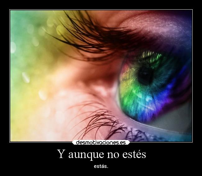 Y aunque no estés - estás.
