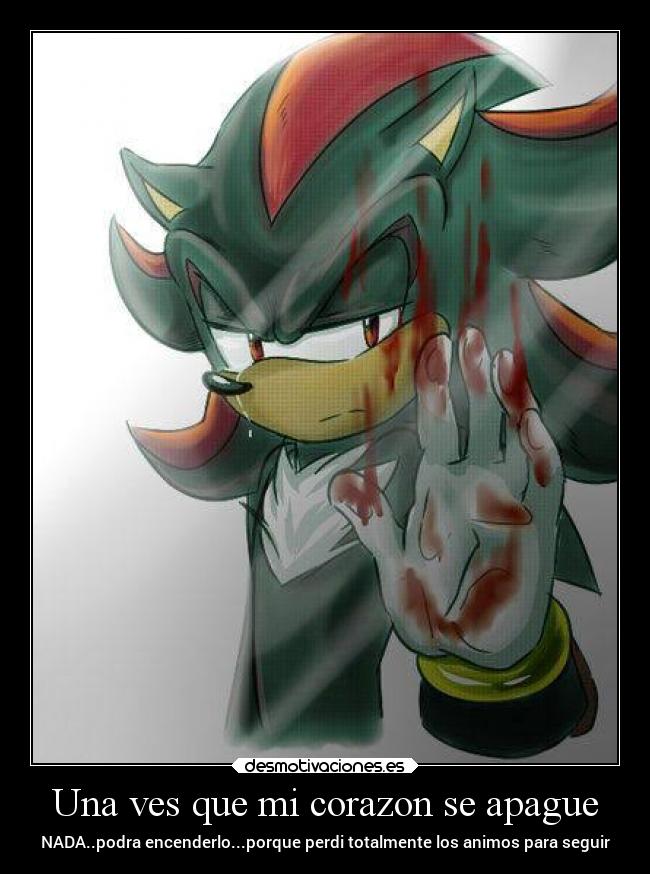 Una ves que mi corazon se apague - NADA..podra encenderlo...porque perdi totalmente los animos para seguir