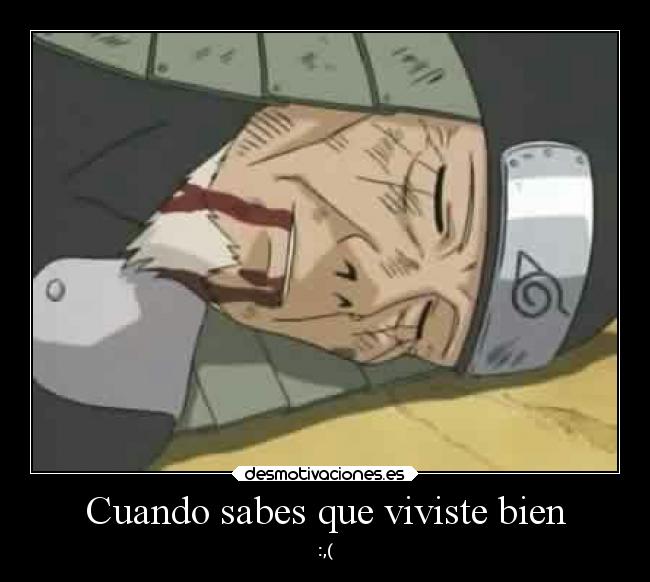 Cuando sabes que viviste bien - :,(