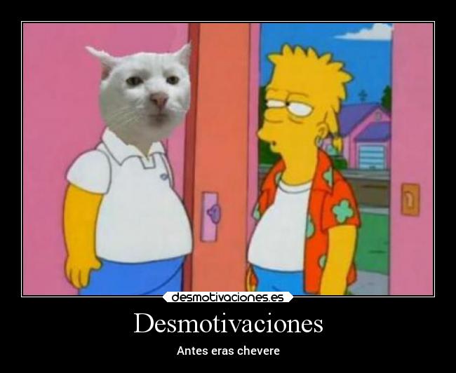 Desmotivaciones - Antes eras chevere